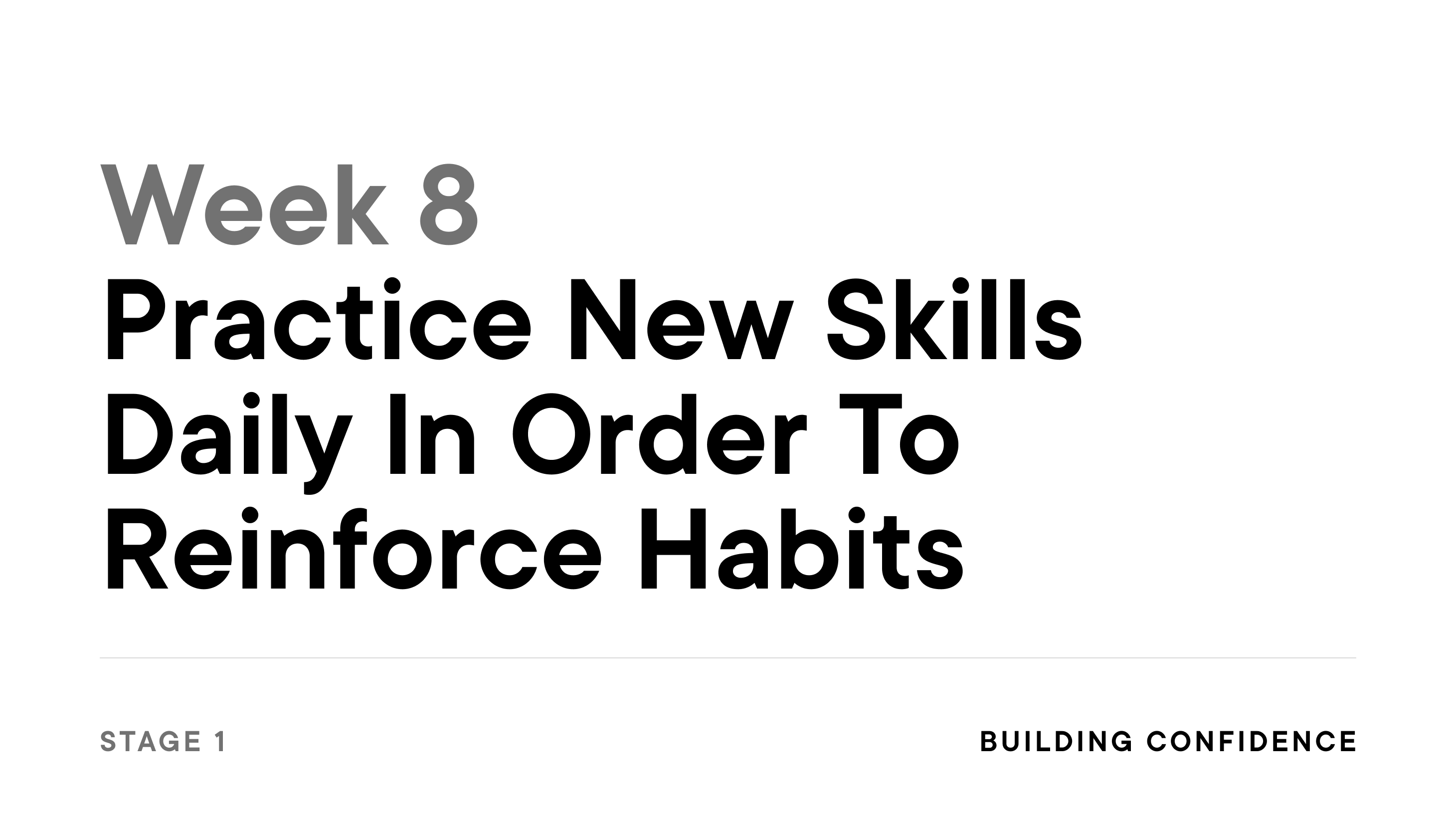 Week 8: Practice New Skills Daily In Order To Reinforce Habits