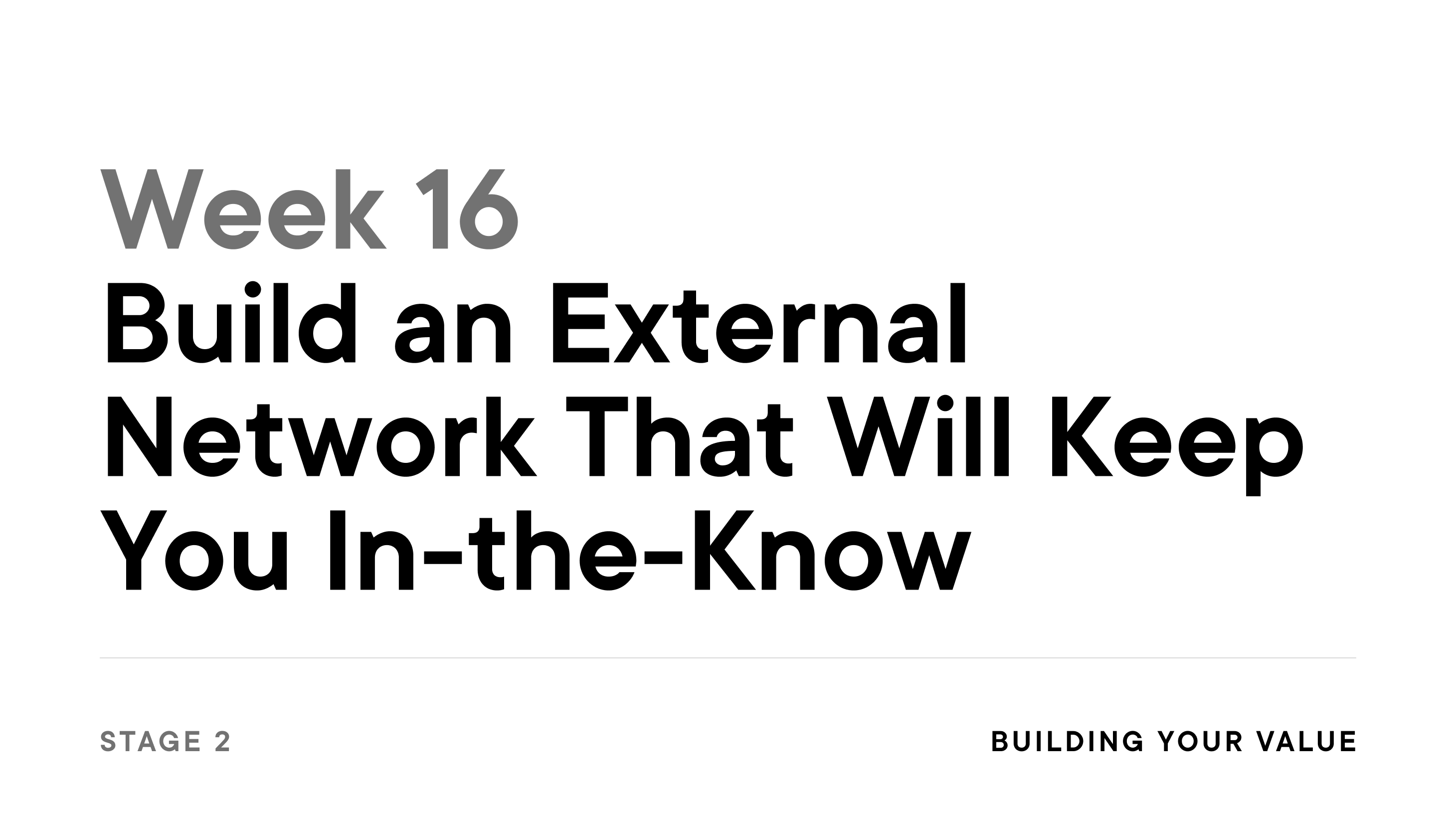 Week 16: Build an Eternal Network That Will Keep You In-the-Know