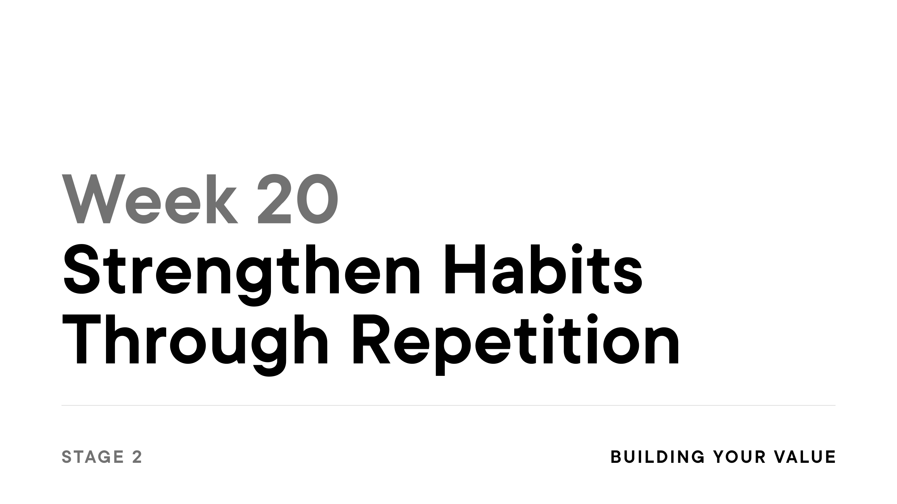 Week 20: Strengthen Habits Through Repetition