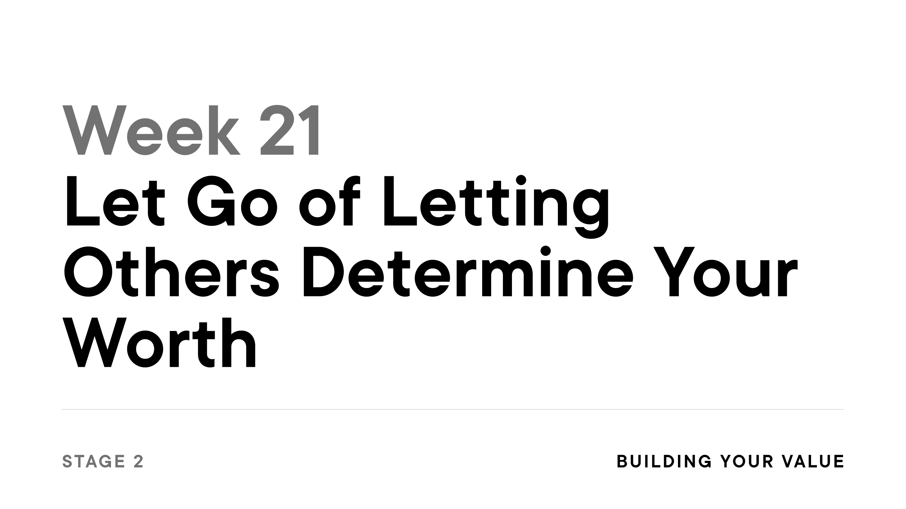 Week 21: Let Go of Letting Others Determine Your Worth