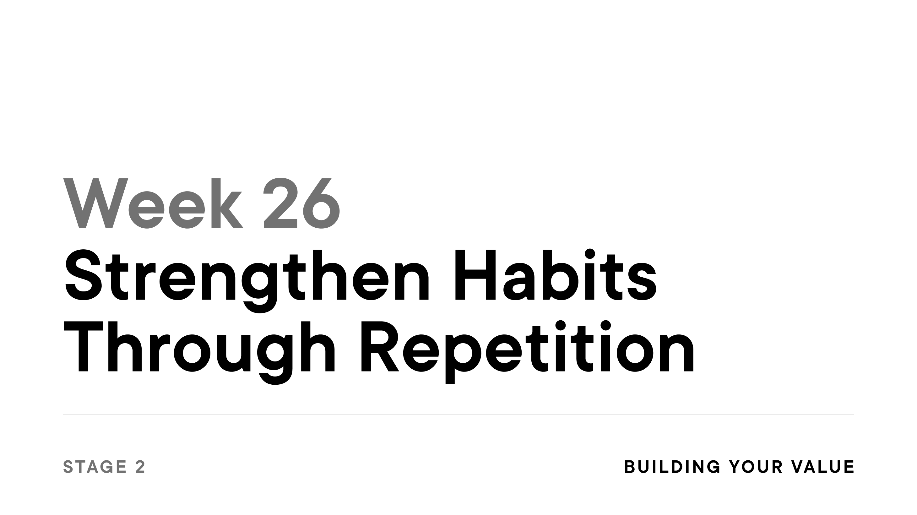 Week 26: Strengthen Habits Through Repetition
