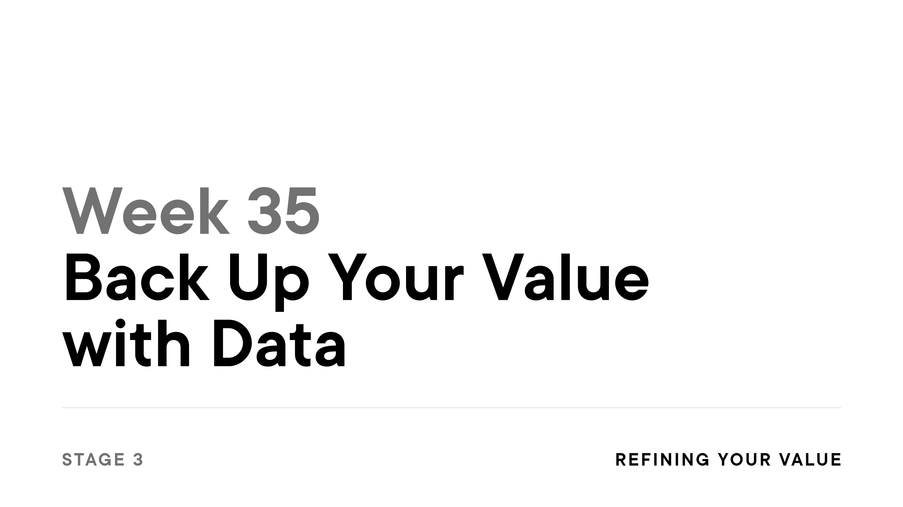 Week 35: Back Up Your Value with Data