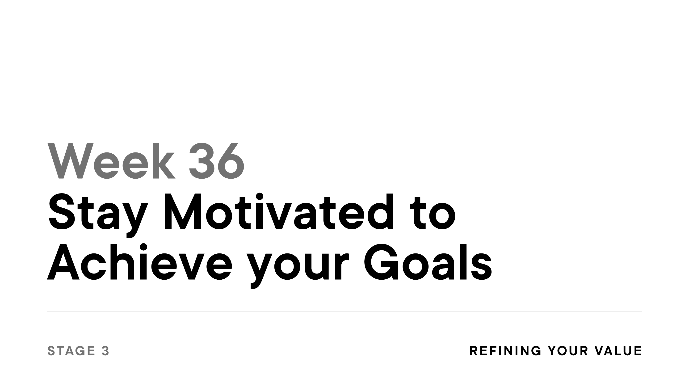 Week 36: Stay Motivated to Achieve your Goals